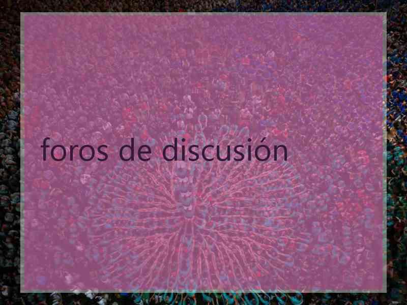 foros de discusión