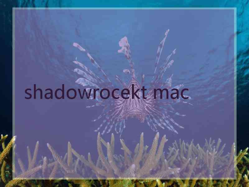 shadowrocekt mac